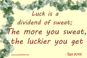 Luck-is-a-dividend-of-sweat.-The-more-you-sweat-the-luckier-you-get-Raymond-Albert-Ray-Kroc